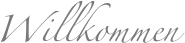 Willkommen